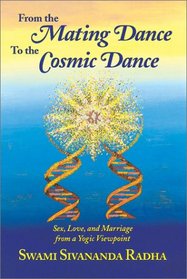 From the Mating Dance to the Cosmic Dance: Sex, Love, and Marriage from a Yogic Viewpoint