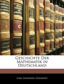 Geschichte Der Mathematik in Deutschland (German Edition)