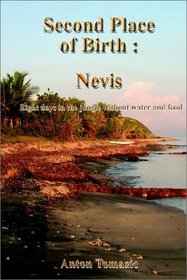 Second Place of Birth: Nevis:  Eight days in the jungle without water and food