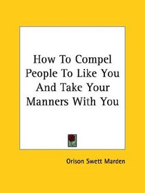 How To Compel People To Like You And Take Your Manners With You