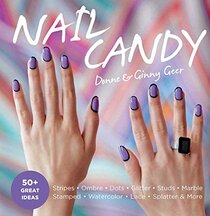 Nail Candy: 50+ Ideas for Totally Cool Nails