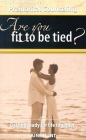 God's Heart on Premarital Counseling: Are You Fit to Be Tied? Getting Ready for Life Together