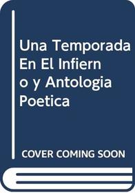 Una Temporada En El Infierno y Antologia Poetica (Spanish Edition)