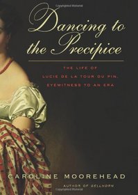 Dancing to the Precipice: The Life of Lucie de la Tour du Pin, Eyewitness to an Era