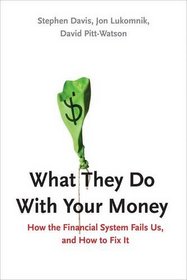 What They Do With Your Money: How the Financial System Fails Us, and How to Fix It