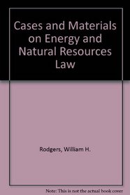 Cases and Materials on Energy and Natural Resources Law (American casebook series)