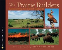 Prairie Builders: Reconstructing America's Lost Grasslands (Scientists in the Field Series)