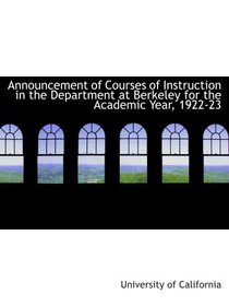 Announcement of Courses of Instruction in the Department at Berkeley for the Academic Year, 1922-23
