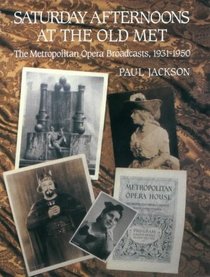 SATURDAY AFTERNOONS AT THE OLD MET: METROPOLITAN OPERA BROADCASTS, 1930-51