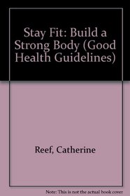 Stay Fit:Build A Strong Body (Good Health Guidelines)