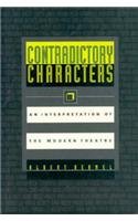 Contradictory Characters : An Interpretation of the Modern Theatre