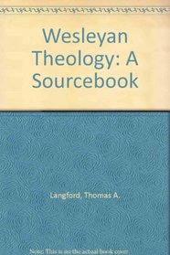 Wesleyan Theology: A Sourcebook