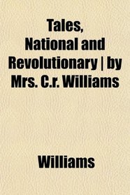 Tales, National and Revolutionary | by Mrs. C.r. Williams