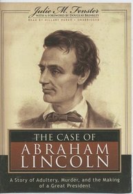 The Case of Abraham Lincoln: A Story of Adultery, Murder and the Making of a Great President