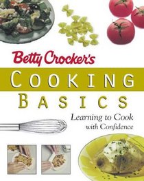 Betty Crocker's Cooking Basics : Learning to Cook with Confidence (Betty Crocker)