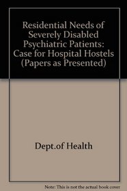 Residential Needs of Severely Disabled Psychiatric Patients (Papers as Presented)