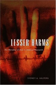 Lesser Harms : The Morality of Risk in Medical Research (Morality and Society Series)