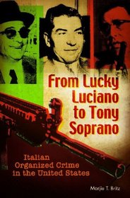 From Lucky Luciano to Tony Soprano: Italian Organized Crime in the United States