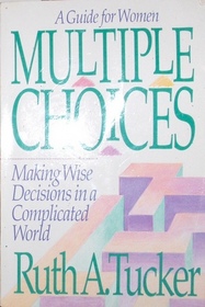 Multiple Choices: A Guide for Women: Making Wise Decisions in a Complicated World