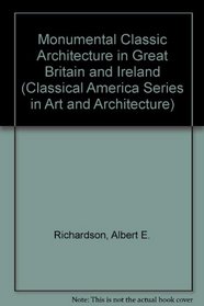 Monumental Classic Architecture in Great Britain and Ireland (Classical America Series in Art and Architec)