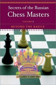 Secrets of the Russian Chess Masters: Beyond the Basics, Volume 2