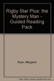 Rigby Star Plus: the Mystery Man - Guided Reading Pack