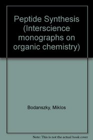 Peptide Synthesis (Interscience monographs on organic chemistry)