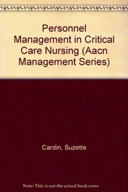 Personnel Management in Critical Care Nursing (Aacn Management Series)