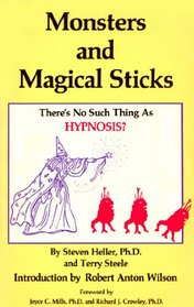 Monsters and Magical Sticks, or There is No Such Thing as Hypnosis