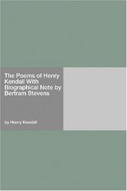The Poems of Henry Kendall With Biographical Note by Bertram Stevens