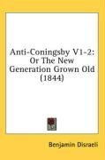 Anti-Coningsby V1-2: Or The New Generation Grown Old (1844)