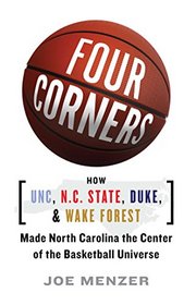 FOUR CORNERS: HOW UNC, NC STATE, DUKE, AND WAKE FOREST MADE NORTH CAROLINA THE CROSSROADS OF THE BASKETBALL UNIVERSE
