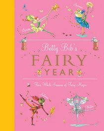 Betty Bib's Fairy Year: Four Whole Seasons of Fairy Magic (Betty Bib)