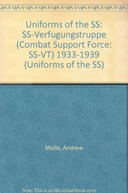 Uniforms of the SS: SS-Verfugungstruppe (Combat Support Force: SS-VT) 1933-1939 (Uniforms of the SS)