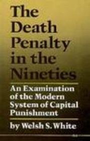 The Death Penalty in the Nineties : An Examination of the Modern System of Capital Punishment