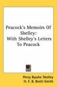 Peacock's Memoirs Of Shelley: With Shelley's Letters To Peacock