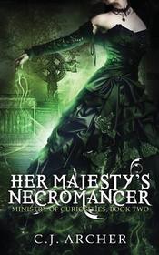 Her Majesty's Necromancer (Ministry of Curiosities, Bk 2)