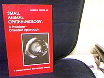 Small Animal Ophthalmology: A Problem-Oriented Approach (A Saunders veterinary quick reference handbook)