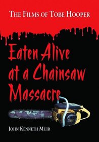 Eaten Alive at a Chainsaw Massacre: The Films of Tobe Hooper