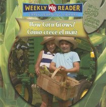 How Corn Grows/como Crece El Maiz (How Plants Grow/Como Crecen Las Plantas)