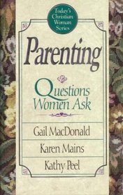 Parenting: Questions Women Ask (Today's Christian Woman Series)