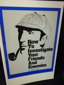 How to Investigate Your Friends & Enemies