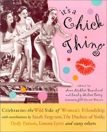 It's a Chick Thing : Celebrating the Wild Side of Women's Friendships