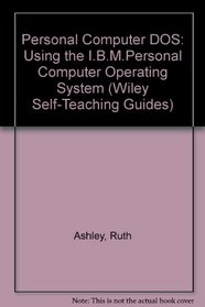 Personal Computer DOS: Using the I.B.M.Personal Computer Operating System (Self-teaching Guides)