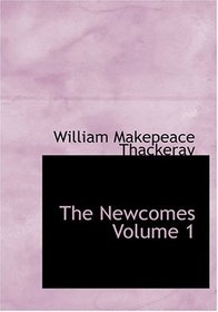 The Newcomes   Volume 1 (Large Print Edition)