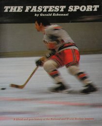 The fastest sport: [a blood and guts history of the National and World Hockey Leagues]
