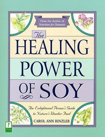 The Healing Power of Soy: The Enlightened Person's Guide to Nature's Wonder Food