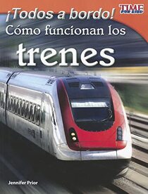 Teacher Created Materials - TIME For Kids Informational Text: Todos a bordo! Cmo funcionan los trenes (All Aboard! How Trains Work) - Grade 3 - Guided Reading Level N