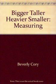Bigger, Taller, Heavier, Smaller: Measuring (Investigations in Number, Data, and Space)