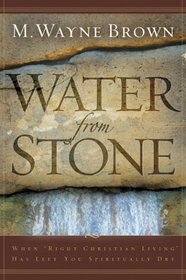 Water from Stone: When  When 'Right Christian Living' Has Left You Spiritually Dry